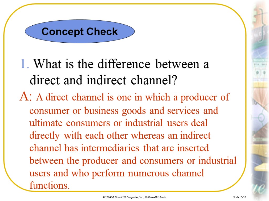 Slide 13-30 1. What is the difference between a direct and indirect channel? A: